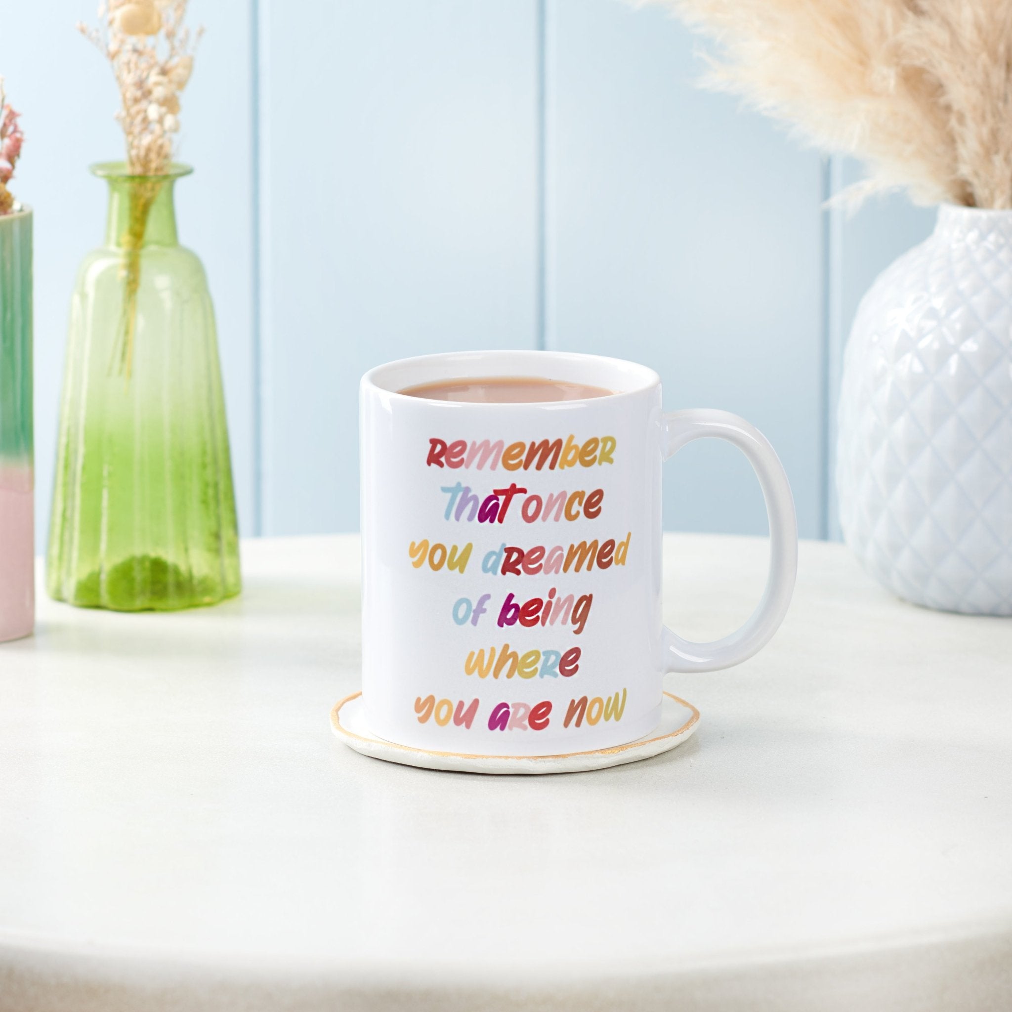 Oakdene Designs Mugs Remember You Dreamed Of Where You Are Now Mug