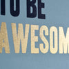 'Don't Forget To Be Awesome' Print - Oakdene Designs - 4