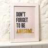 'Don't Forget To Be Awesome' Print - Oakdene Designs - 3
