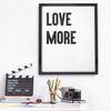 'Love More' Framed Typographic Print - Oakdene Designs - 3